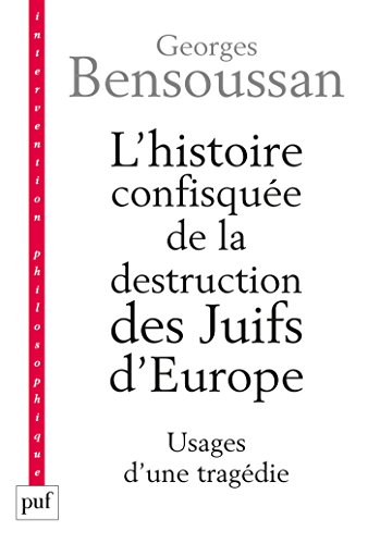 Télécharger L'histoire confisquée de la destruction des Juifs d'Europe: Usages d'une tragédie (Intervention ph PDF Ebook En Ligne