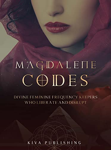 Cover of Magdalene Codes: Divine Feminine Frequency Keepers Who Liberate and Disrupt