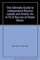 The Ultimate Guide to Independent Record Labels and Artists: An A-To-Z Source of Great Music 0886876877 Book Cover