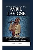 AVRIL LAVIGNE: Breaking the Rules, Owning the Stage-A Journey Through Rebellion, Fame and Fierce Identity -  Independently published