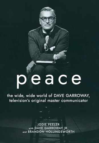 Peace: The Wide, Wide World of Dave Garroway, Television's Original Master Communicator