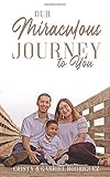 Our Miraculous Journey to You