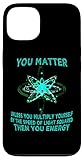 Photo Gallery maglietta divertente con scritta "you matter you energy" per amanti della fisica e fisica custodia per iphone 13 Photo Gallery maglietta divertente con scritta "you matter you energy" per amanti della fisica e fisica custodia per iphone 13