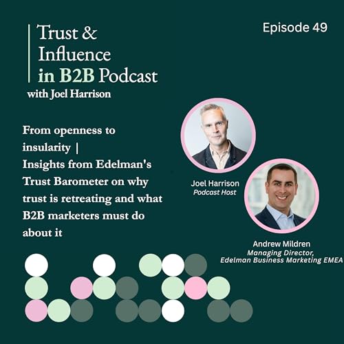 From openness to insularity | Insights from Edelman's Trust Barometer on why trust is retreating and what B2B marketers must do about it