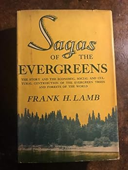 Sagas of the evergreens;: The story and the economic, social and cultural contribution of the evergreen trees and forests of the world,