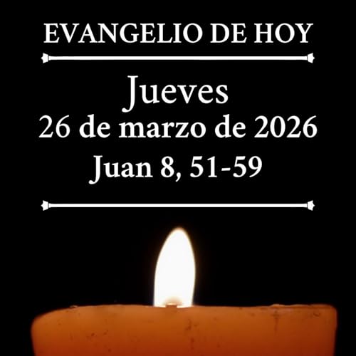 Evangelio del jueves 26 marzo de 2026 - &laquo;Quien guarda mi palabra no ver&aacute; la muerte para siempre&raquo;