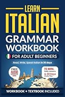 Learn Italian: Grammar Workbook + Textbook for Adult Beginners: Master Italian with 15-Minute Lessons, Practical Exercises, and Essential Grammar Rules to Live By (Easy Italian) B0DRDFDBFD Book Cover