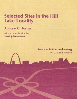 Selected Sites in the Hill Lake Locality: v. 13 (American Bottom Archaeology S.)