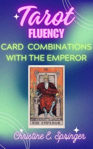Tarot Fluency: Card Combinations with The Emperor (Tarot Fluency: Card Combinations for All 78 Cards)