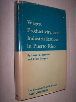 Hardcover Wages, productivity, and industrialization in Puerto Rico, (Publications of the Economic Growth Center) Book