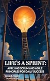 Life's A Sprint: Applying Scrum and Agile Principles for Daily Success (English Edition)