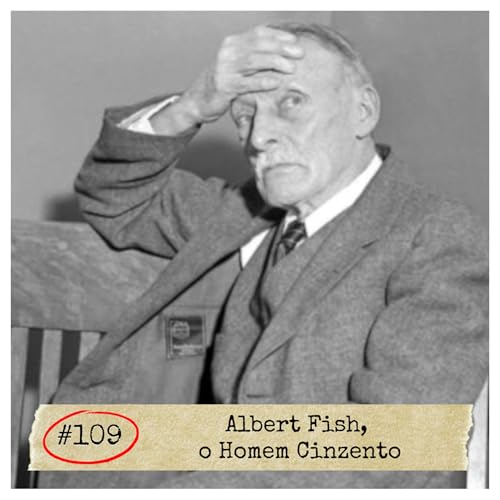 #109 - Albert Fish, o Homem Cinzento | SERIAL KILLER