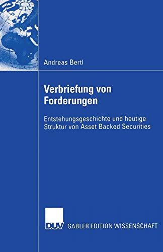 Verbriefung von Forderungen: Entstehungsgeschichte Und Heutige Struktur Von Asset Backed Securities Verbriefung von Forderungen: Entstehungsgeschichte Und Heutige Struktur Von Asset Backed Securities