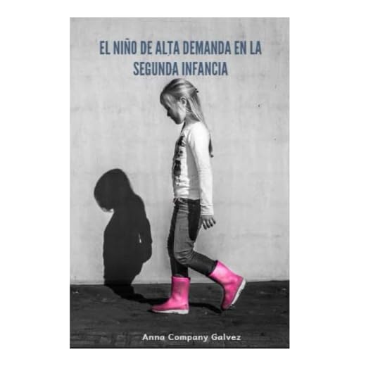 El niño de alta demanda en la segunda infancia: El temperamento de la alta demanda en la edad de 6 a 12 años (Crianza de Alta Demanda)