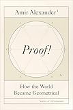 Proof!: How the World Became Geometrical
