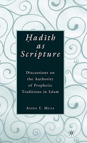 Hadith as Scripture: Discussions on the Authority of Prophetic Traditions in Islam