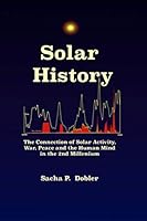 Solar History: The Connection of Solar Activity, War, Peace and the Human Mind in the 2nd Millennium 1730796885 Book Cover