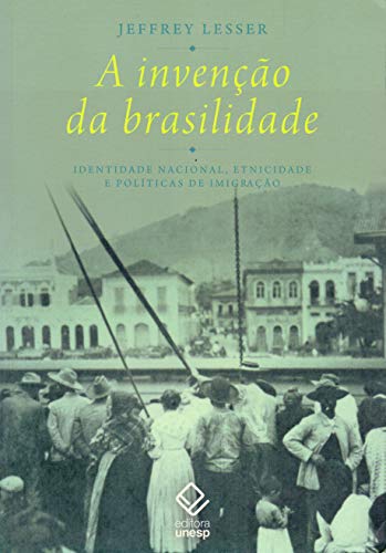 A invenção da brasilidade: identidade nacional, etnicidade e políticas de imigração