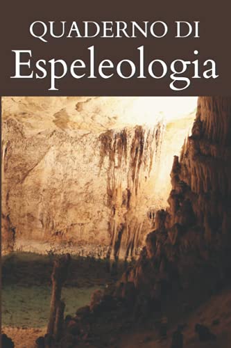 Quaderno di Espeleologia: Diario di speleologia | Questo quaderno speleologico ti permetterà di prendere appunti delle tue uscite | 101 pagine | dimensione 6 * 9.