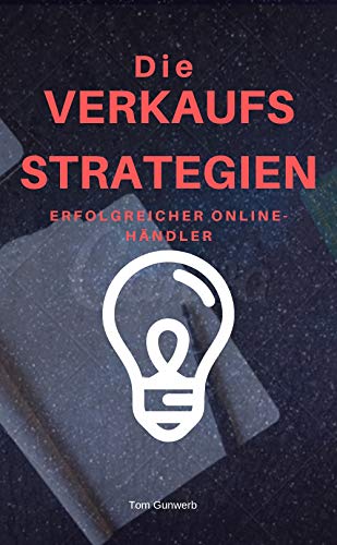 Die Verkaufsstrategien erfolgreicher Online-Händler: Wie sie das Optimum aus Ihren Werbemaßnahmen herausholen!