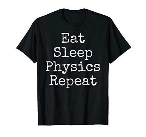 Funny Physicist Gift for Teachers Eat Sleep Physics Repeat T-Shirt