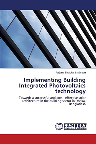 Implementing Building Integrated Photovoltaics technology: Towards a successful and cost - effective...