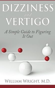 Paperback Dizziness and Vertigo: A Simple Guide to Figuring It Out Book