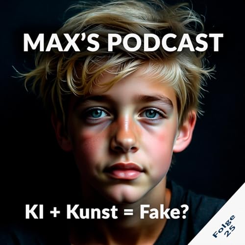 Max Podcast &ndash; Folge 25: &bdquo;KI + Kunst = Fake? Die Wahrheit."