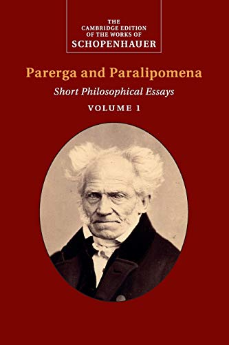 Schopenhauer: Parerga and Paralipomena: Volume 1: Short Philosophical Essays (The Cambridge Edition of the Works of Schopenhauer)