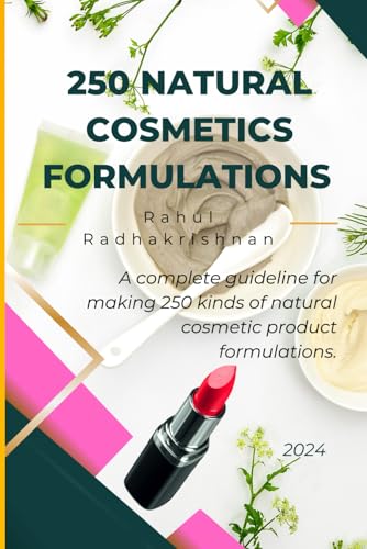 250 Natural Cosmetics Formulations: A complete guideline for making 250 kinds of natural cosmetic product formulations.