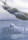  A MOST SECRET SQUADRON: The First Full Story of 618 Squadron and Its Special Detachment Anti-U-Boat Mosquitos