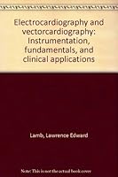 Electrocardiography and Vectorcardiography :  Instrumentation, Fundamentals, and Clinical Application B0000CMSHA Book Cover