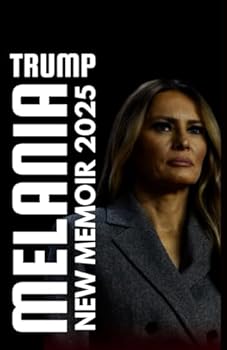 THE MELANIA TRUMP NEW MEMOIR 2025