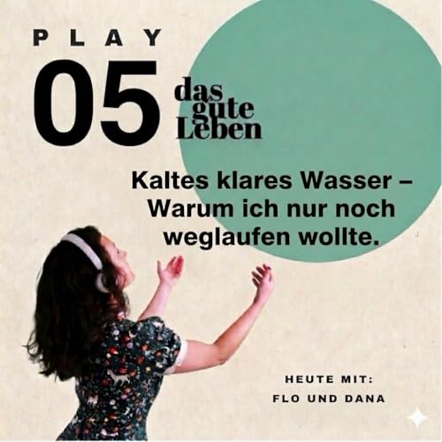 PLAY 05 |Kaltes klares Wasser - Warum ich nur noch weglaufen wollte.