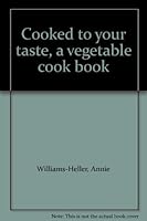 Cooked to your taste, a vegetable cook book B0007DNH46 Book Cover