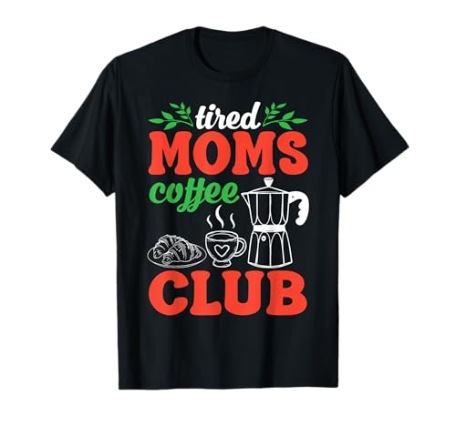 Tired Moms Coffee Club Moka Pot Breakfast Caffeine Mama T-Shirt