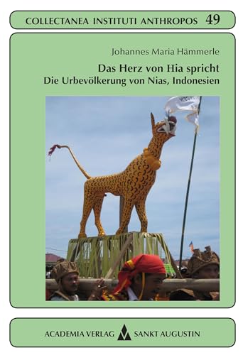 Das Herz von Hia spricht: Die Urbevölkerung auf der Insel Nias, Indonesien (Collectanea Instituti Anthropos 49) (German Edition)