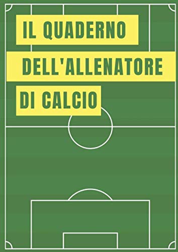 Il quaderno dell'allenatore di calcio: Tieni traccia di partite, allenamenti, strategie di gioco. Ideale per allenatori e per arbitri