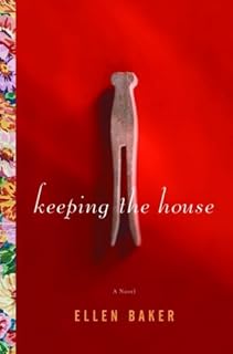 Keeping the House: A Novel