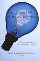 The European Union and Regional Integration : A Comparative Perspective and Lessons for the Americas 0963867865 Book Cover