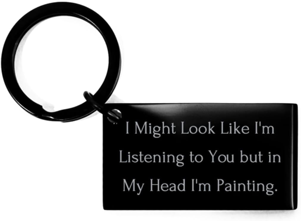 Joke Painting Keychain, I Might Look Like I'm Listening to You but in My Head, Present For Men Women, Special Gifts From Friends, Hobby ideas, Gifts for hobbyists, Hobbies for couples, Unique hobbies,