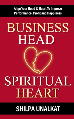Image of Business Head, Spiritual Heart - Align Your Head & Heart To Improve Performance, Profit and Happiness