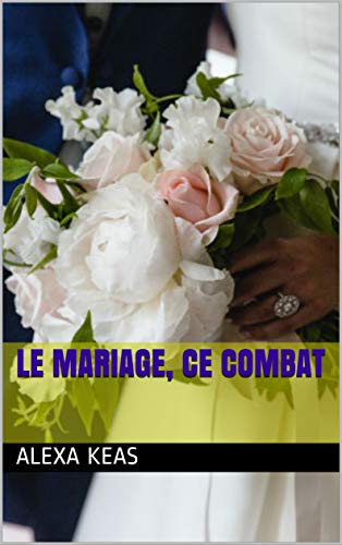 Le mariage, ce combat (French Edition)