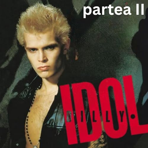 Rock Story #54 - Billy Idol: simbol al generației MTV - partea II