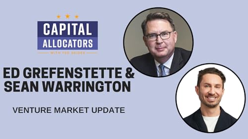 Ed Grefenstette and Sean Warrington &ndash; Venture Market Update (EP.488)