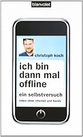 Ich bin dann mal offline: Ein Selbstversuch. Leben ohne Internet und Handy 3764503742 Book Cover