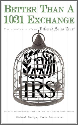 Better Than A 1031 Exchange | The Commission-Free Deferred Sales Trust: no 1031 reinvestment restrictions or Trustee fees (Deferred Trusts For Real Estate, Business, and Crypto Sales Book 1)