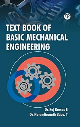 Text Book Of Basic Mechanical Engineering : Dr. Raj Kumar. E, Dr ...