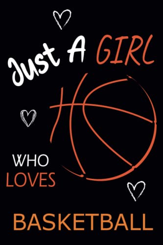 Just A GIRL Who Loves Basketball: Notebook for Teens and , Women For Basketball Lovers (Lined Journal For Writing) Portable "6x9" - 120 Lined Pages