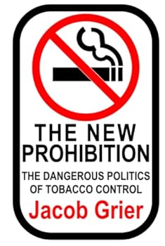 Hardcover The New Prohibition: The Dangerous Politics of Tobacco Control Book